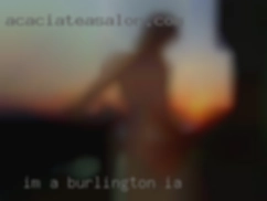 I'm in Burlington, IA a fun active open minded person.