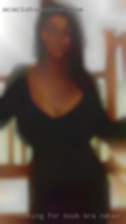 Looking for locals....new boob bra naked friend?