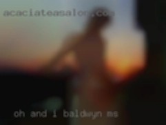 Oh in Baldwyn, MS and I want to go on you.