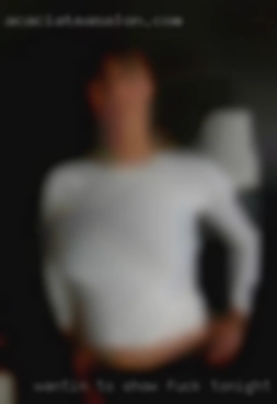 Wantin to show fuck tonight ads the ladies a good time.